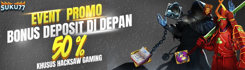 PROMO BONUS DEPOSIT DI DEPAN 50 %   KHUSUS HACKSAW  